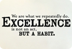 Excellence Is Not an Act, But a Habit.